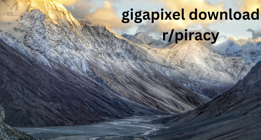 gigapixel download r/piracy