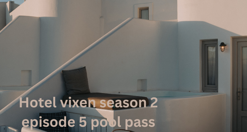 hotel vixen season 2 episode 5 pool pass
