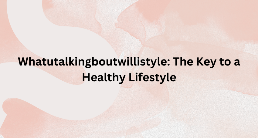 lifestyle whatutalkingboutwillistyle