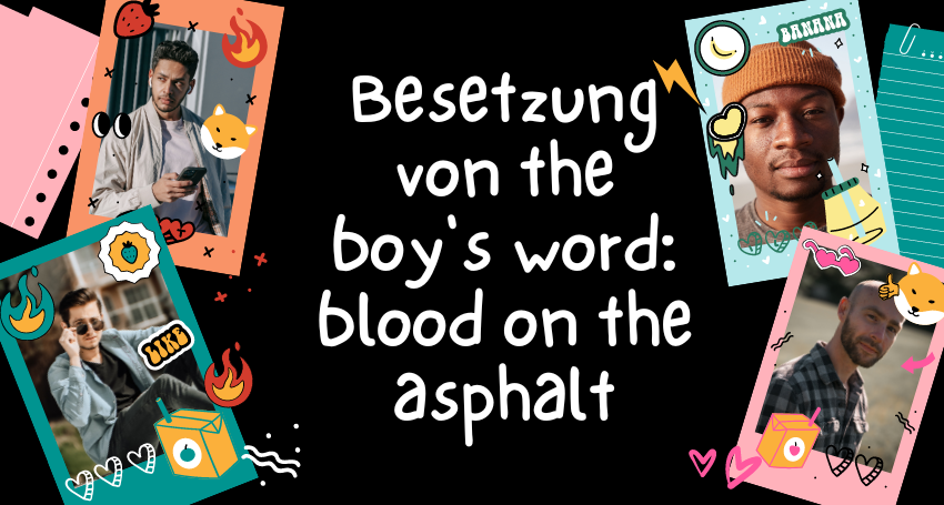 besetzung von the boy's word: blood on the asphalt