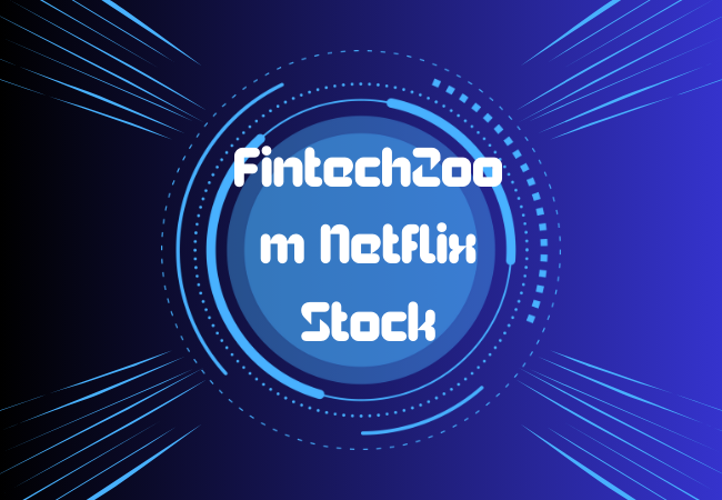 FintechZoom Netflix Stock